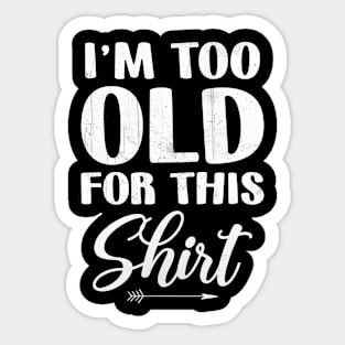 I'm Too Old For This Shirt Senior Birthday Surprise Sticker